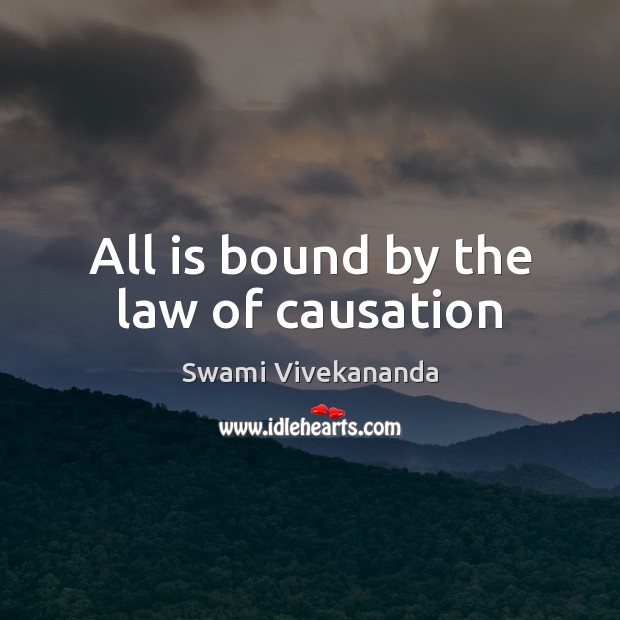 All is bound by the law of causation Swami Vivekananda Picture Quote