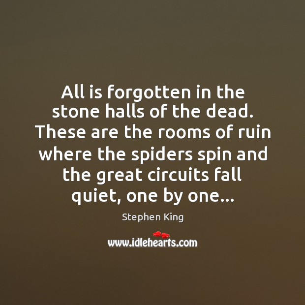 All is forgotten in the stone halls of the dead. These are Stephen King Picture Quote