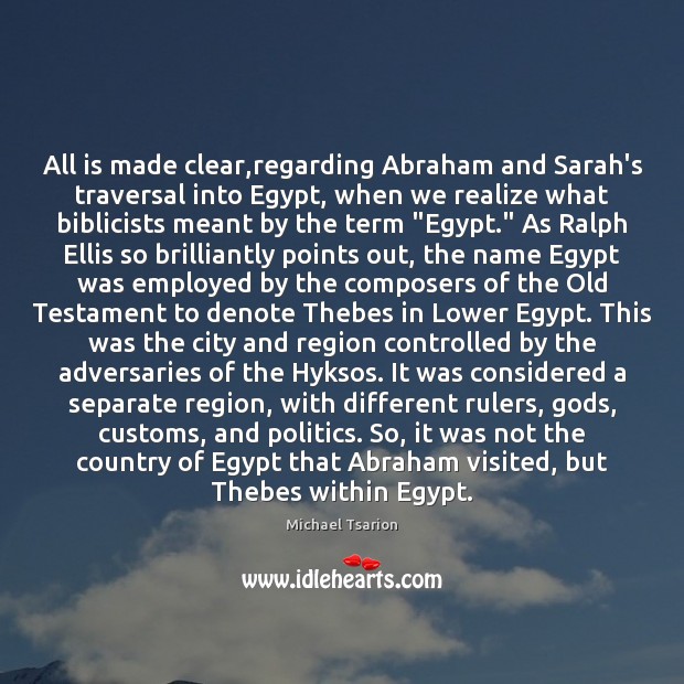 All is made clear,regarding Abraham and Sarah’s traversal into Egypt, when Michael Tsarion Picture Quote