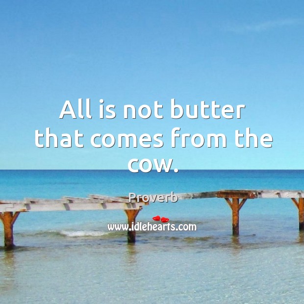 All is not butter that comes from the cow. Image