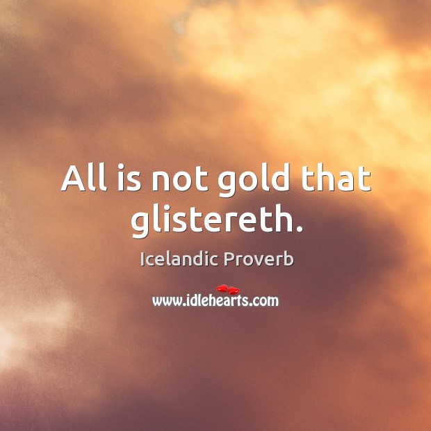 All is not gold that glistereth. Icelandic Proverbs Image