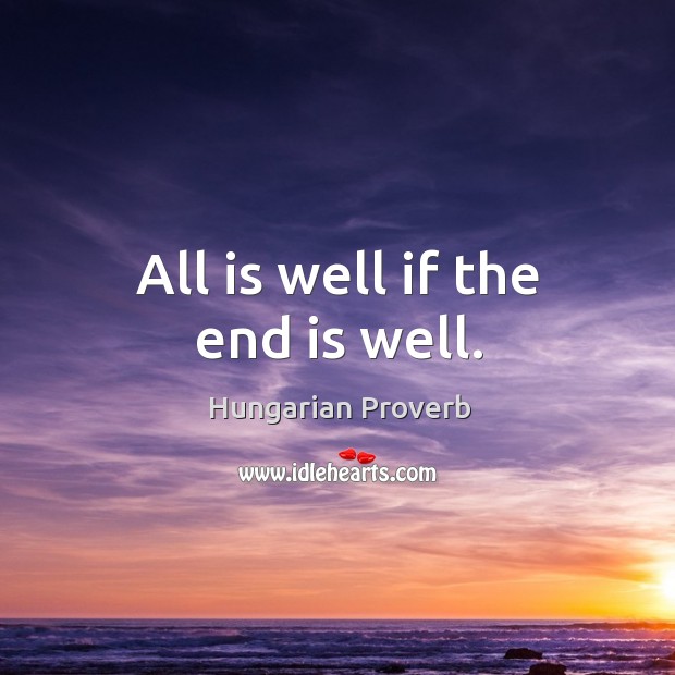 All is well if the end is well. Image