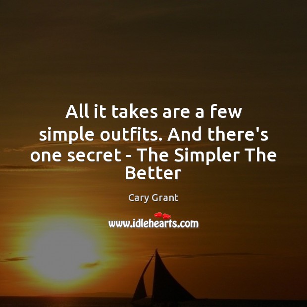 All it takes are a few simple outfits. And there’s one secret – The Simpler The Better Secret Quotes Image