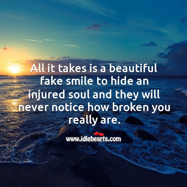 All it takes is a beautiful fake smile to hide an injured soul and they Image