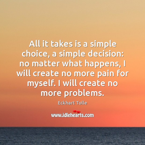 All it takes is a simple choice, a simple decision: no matter No Matter What Quotes Image