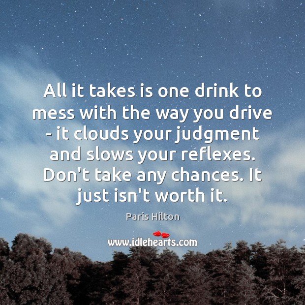 All it takes is one drink to mess with the way you Paris Hilton Picture Quote