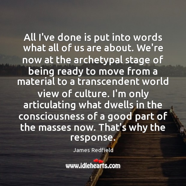 All I’ve done is put into words what all of us are Culture Quotes Image