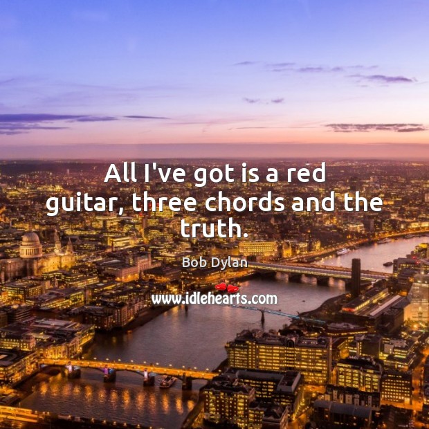 All I’ve got is a red guitar, three chords and the truth. Image