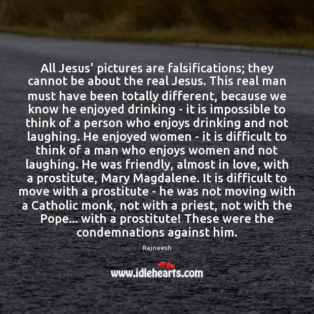 All Jesus’ pictures are falsifications; they cannot be about the real Jesus. Image