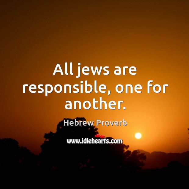 All jews are responsible, one for another. Hebrew Proverbs Image