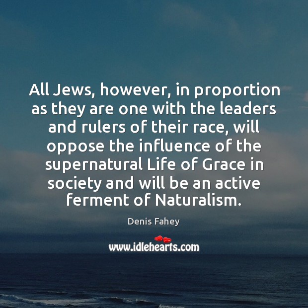All Jews, however, in proportion as they are one with the leaders Denis Fahey Picture Quote