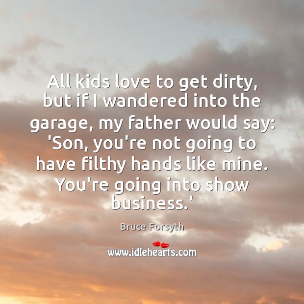 All kids love to get dirty, but if I wandered into the Image