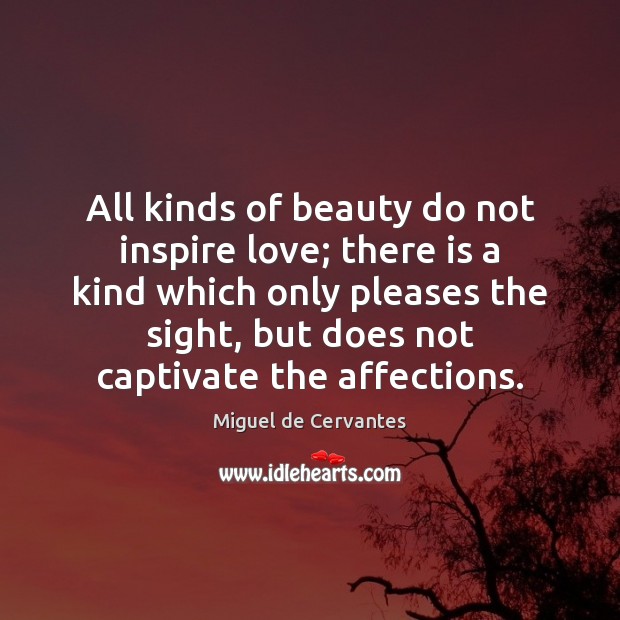 All kinds of beauty do not inspire love; there is a kind Image