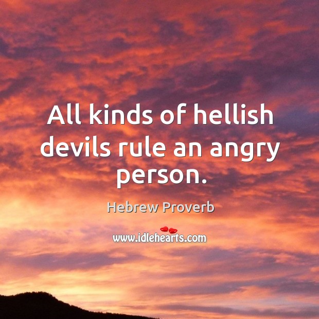 All kinds of hellish devils rule an angry person. Hebrew Proverbs Image