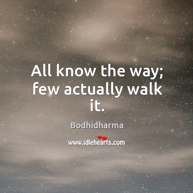 All know the way; few actually walk it. Image