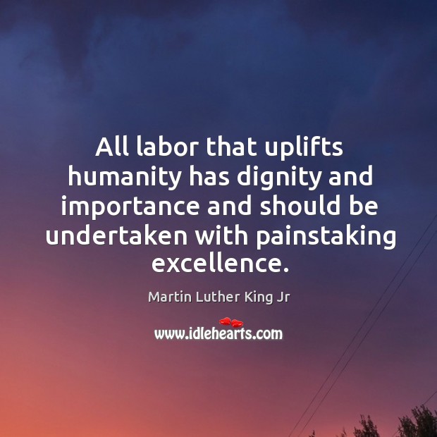 All labor that uplifts humanity has dignity and importance and should be undertaken Image