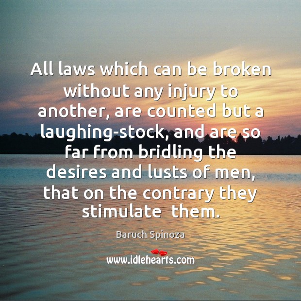 All laws which can be broken without any injury to another, are Baruch Spinoza Picture Quote
