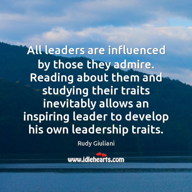 All leaders are influenced by those they admire. Reading about them and Image