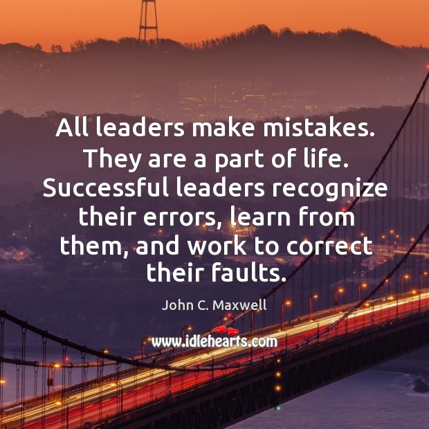 All leaders make mistakes. They are a part of life. Successful leaders John C. Maxwell Picture Quote