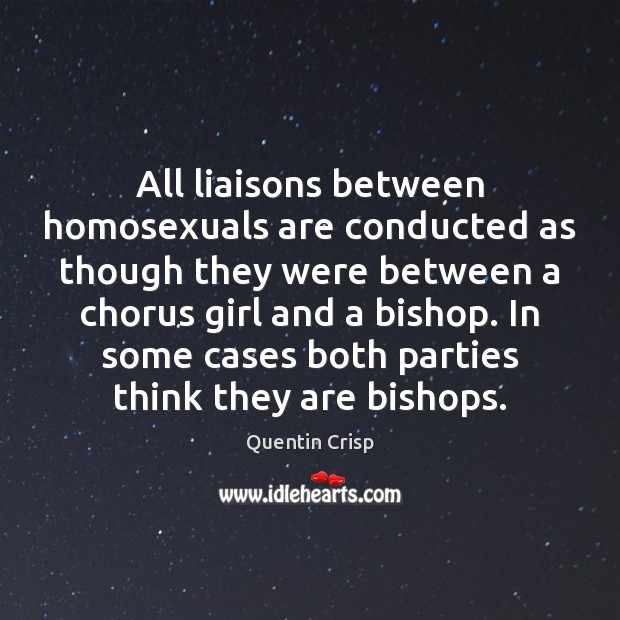 All liaisons between homosexuals are conducted as though they were between a Image