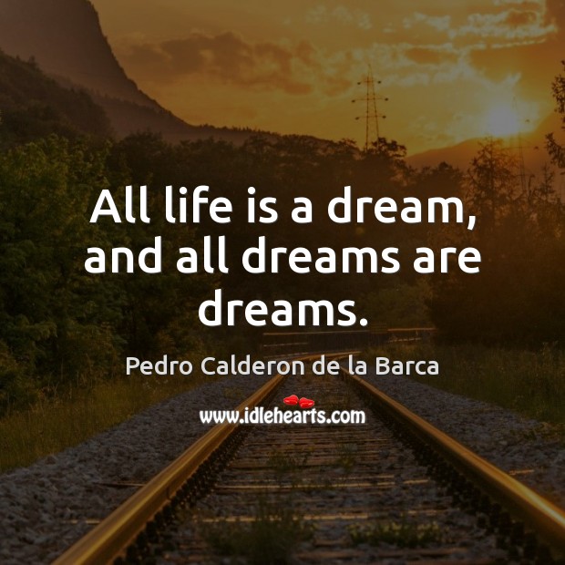 All life is a dream, and all dreams are dreams. Image