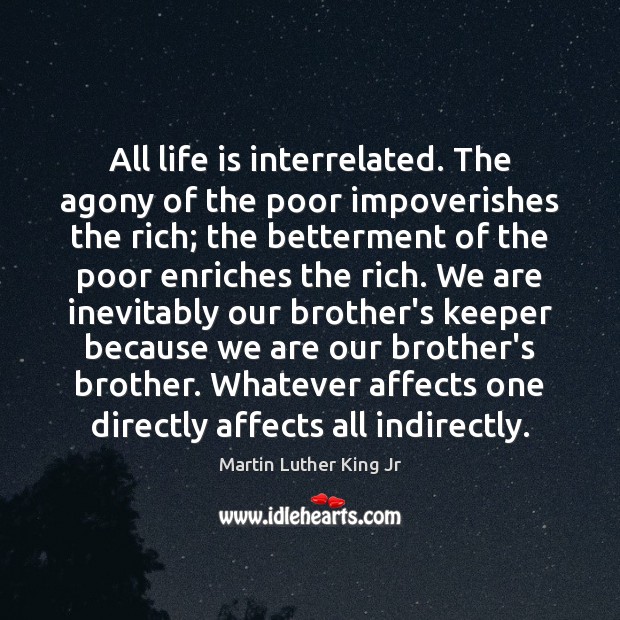 All life is interrelated. The agony of the poor impoverishes the rich; Image