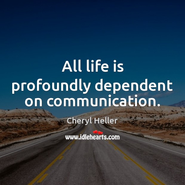 All life is profoundly dependent on communication. Image