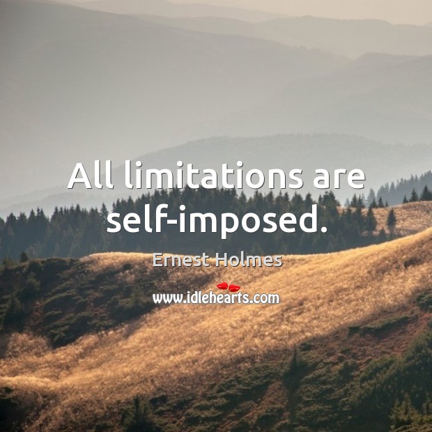 All limitations are self-imposed. Ernest Holmes Picture Quote