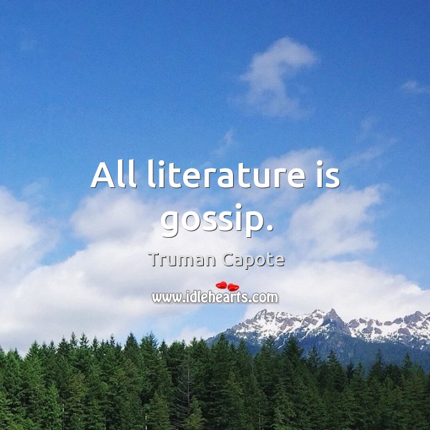 All literature is gossip. Truman Capote Picture Quote