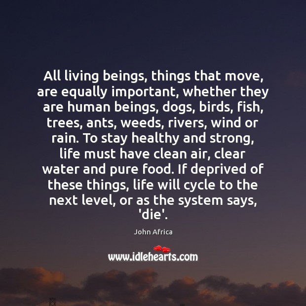All living beings, things that move, are equally important, whether they are John Africa Picture Quote