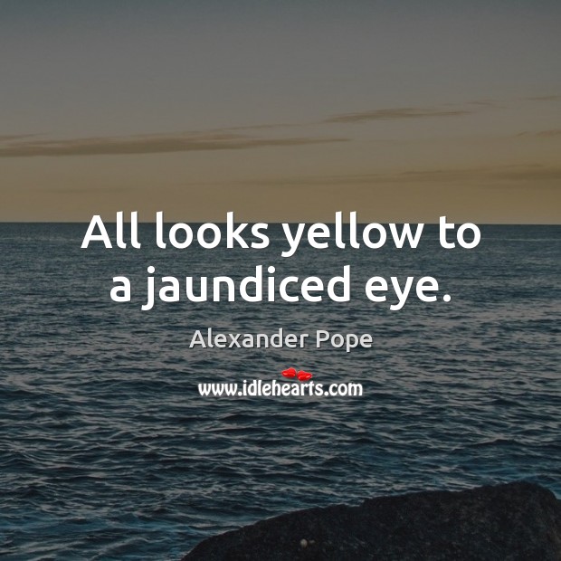 All looks yellow to a jaundiced eye. Image