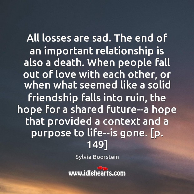 All losses are sad. The end of an important relationship is also Sylvia Boorstein Picture Quote
