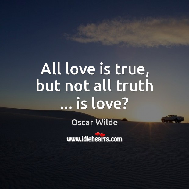 All love is true, but not all truth … is love? Image