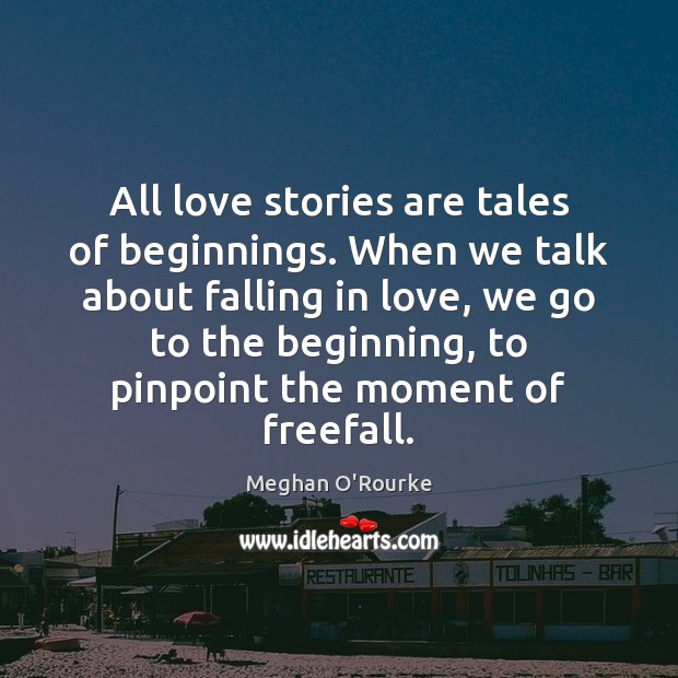 All love stories are tales of beginnings. When we talk about falling Image