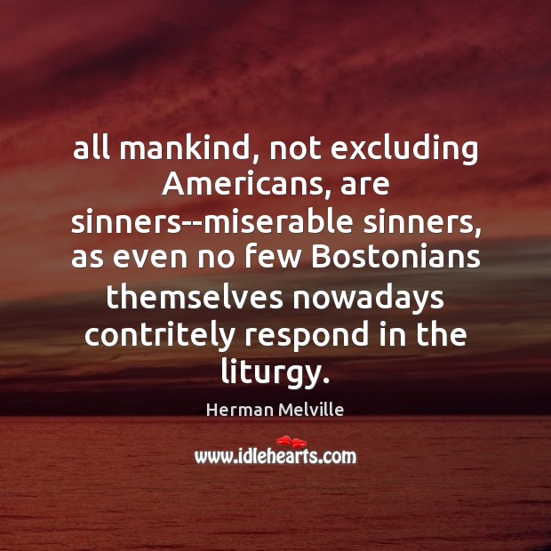All mankind, not excluding Americans, are sinners–miserable sinners, as even no few Image