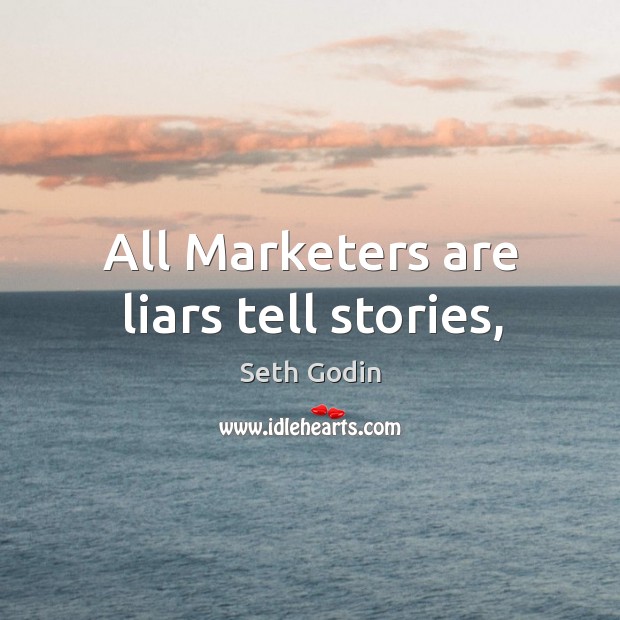 All Marketers are liars tell stories, Seth Godin Picture Quote