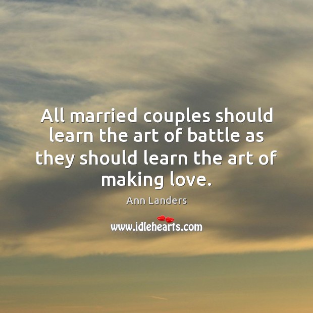 All married couples should learn the art of battle as they should Making Love Quotes Image
