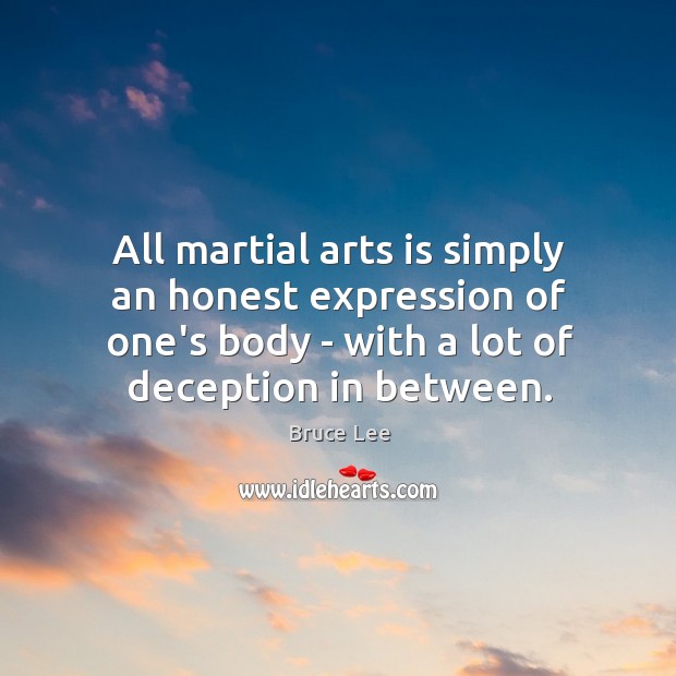 All martial arts is simply an honest expression of one’s body – Bruce Lee Picture Quote