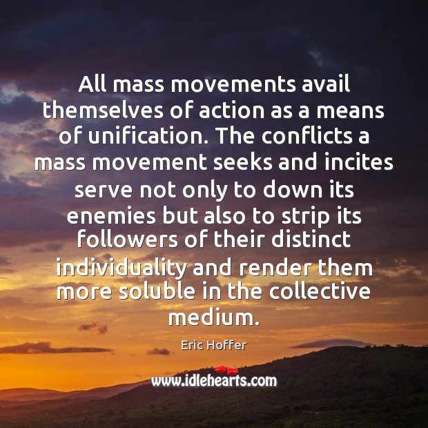 All mass movements avail themselves of action as a means of unification. Image
