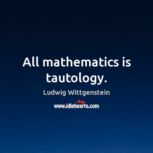 All mathematics is tautology. Image