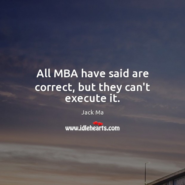 All MBA have said are correct, but they can’t execute it. Execute Quotes Image