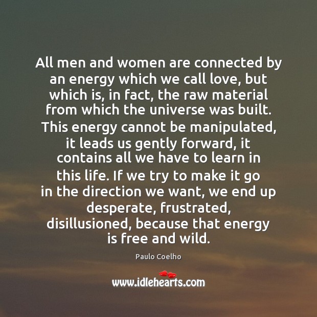 All men and women are connected by an energy which we call Image