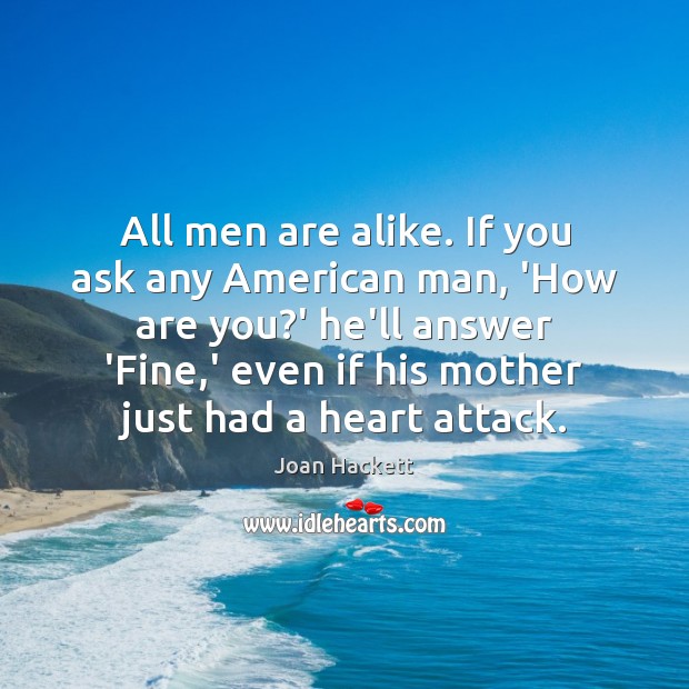 All men are alike. If you ask any American man, ‘How are Joan Hackett Picture Quote