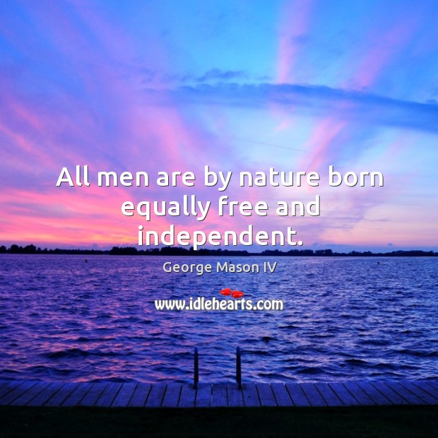 All men are by nature born equally free and independent. Image