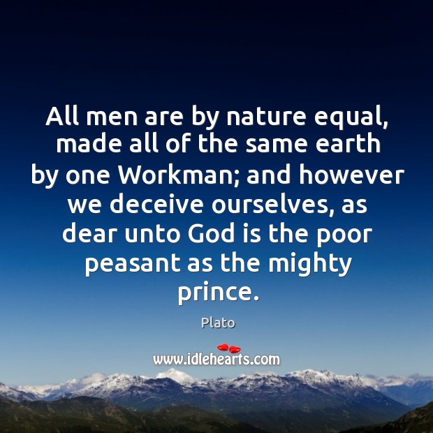 All men are by nature equal, made all of the same earth by one workman; Plato Picture Quote