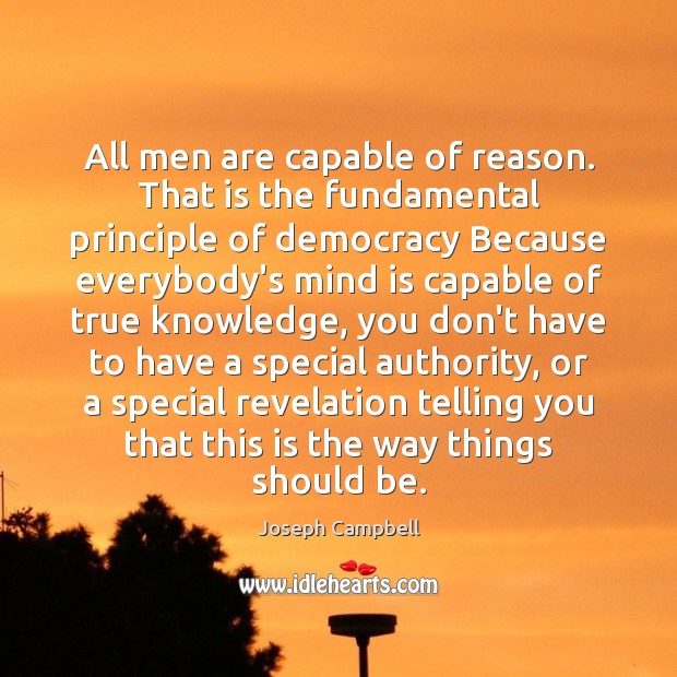All men are capable of reason. That is the fundamental principle of Image