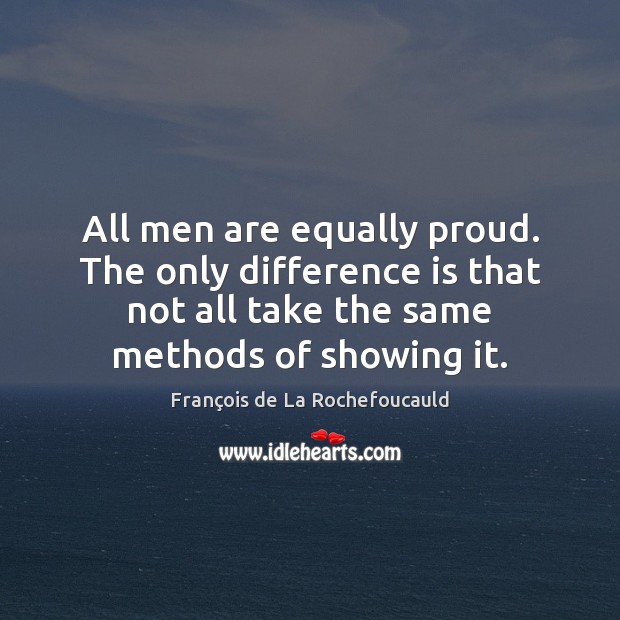 All men are equally proud. The only difference is that not all Image