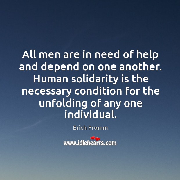All men are in need of help and depend on one another. Erich Fromm Picture Quote