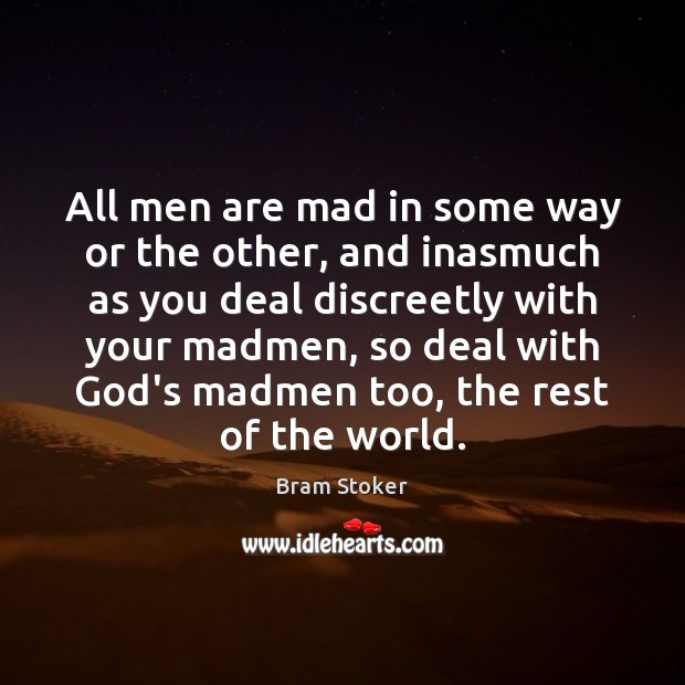 All men are mad in some way or the other, and inasmuch Bram Stoker Picture Quote