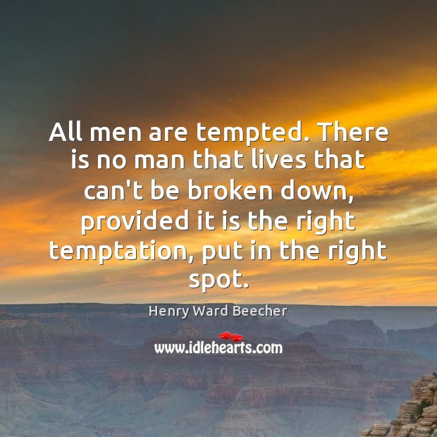 All men are tempted. There is no man that lives that can’t Henry Ward Beecher Picture Quote